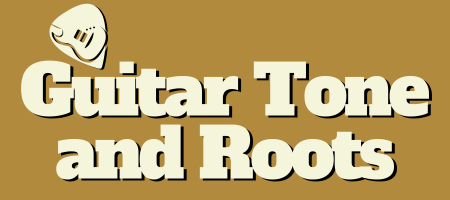 Guitar Tone and Roots